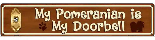 My Pomeranian Is My Doorbell Street Sign Novelty Metal