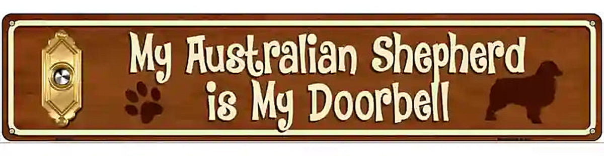 My Australian Shepherd Is My Doorbell Street Sign Novelty Metal