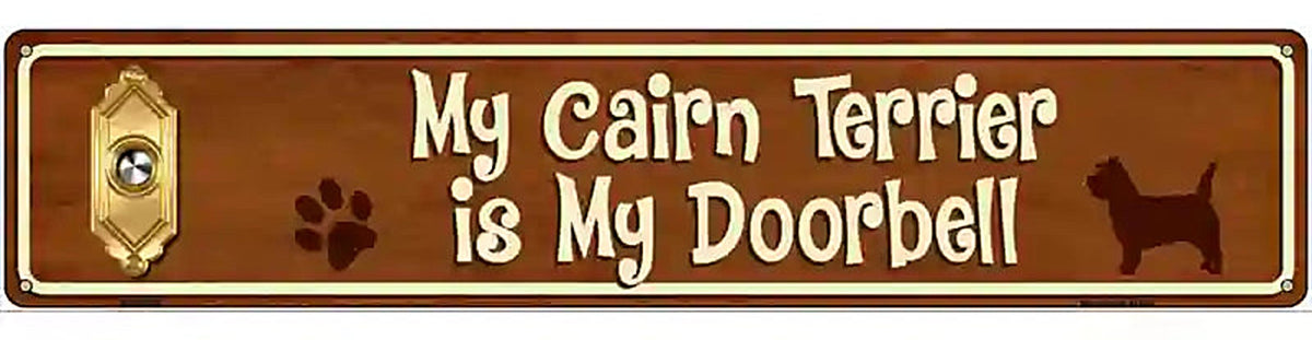 My Cairn Terrier Is My Doorbell Street Sign Novelty Metal