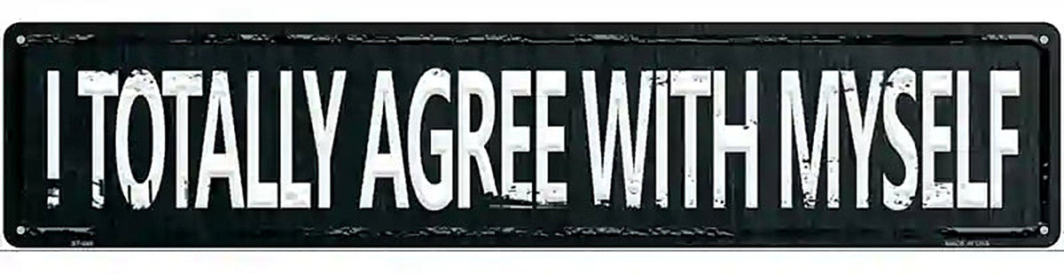 I Totally Agree With Myself Street Sign Novelty Metal