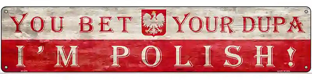 You Bet Im Polish Novelty Metal Street Sign
