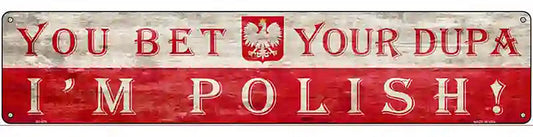 You Bet Im Polish Novelty Metal Street Sign