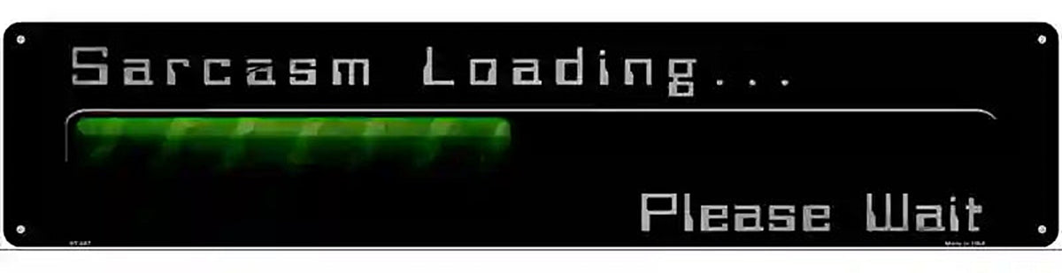 Sarcasm Loading Novelty Metal Street Sign