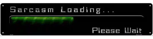 Sarcasm Loading Novelty Metal Street Sign