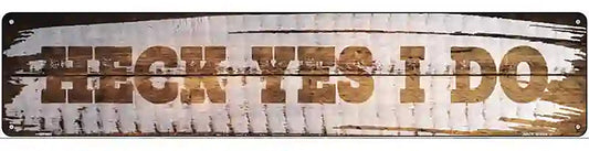 Heck Yes I Do Wood Silhouette Novelty Metal Street Sign