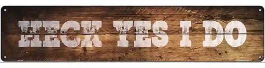 Heck Yes I Do Wood Silhouette Novelty Metal Street Sign K-895