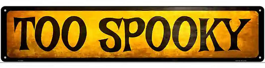 Too Spooky Novelty Metal Street Sign