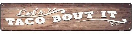 Lets Taco About It Novelty Metal Street Sign