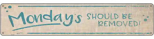 Mondays Should Be Removed Novelty Metal Street Sign