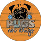 Pugs Not Drugs - metal sign wall decor