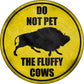 Do Not Pet Fluffy Cow - metal sign wall decor