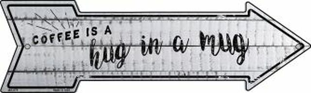 Coffee is Hug in a Mug Metal Arrow