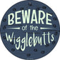 Beware of the Wigglebutts - metal sign wall decor