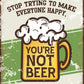 You're Not Beer - tin sign wall decor