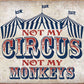 Not My Circus - tin sign wall decor