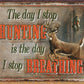 Stop Hunting - Stop Breathing - tin sign wall decor