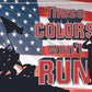 These Colors Won't Run - tin sign wall decor